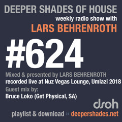 Deeper Shades Of House #624 w/ guest mix by BRUCE LOKO