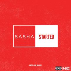 Sasha - Started (Prod. Phil Valley)