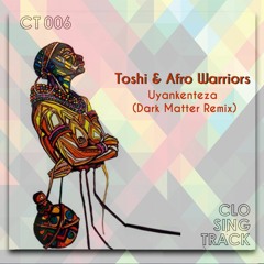 Toshi & Afro Warriors - Uyankenteza (Dark Matter Remix)
