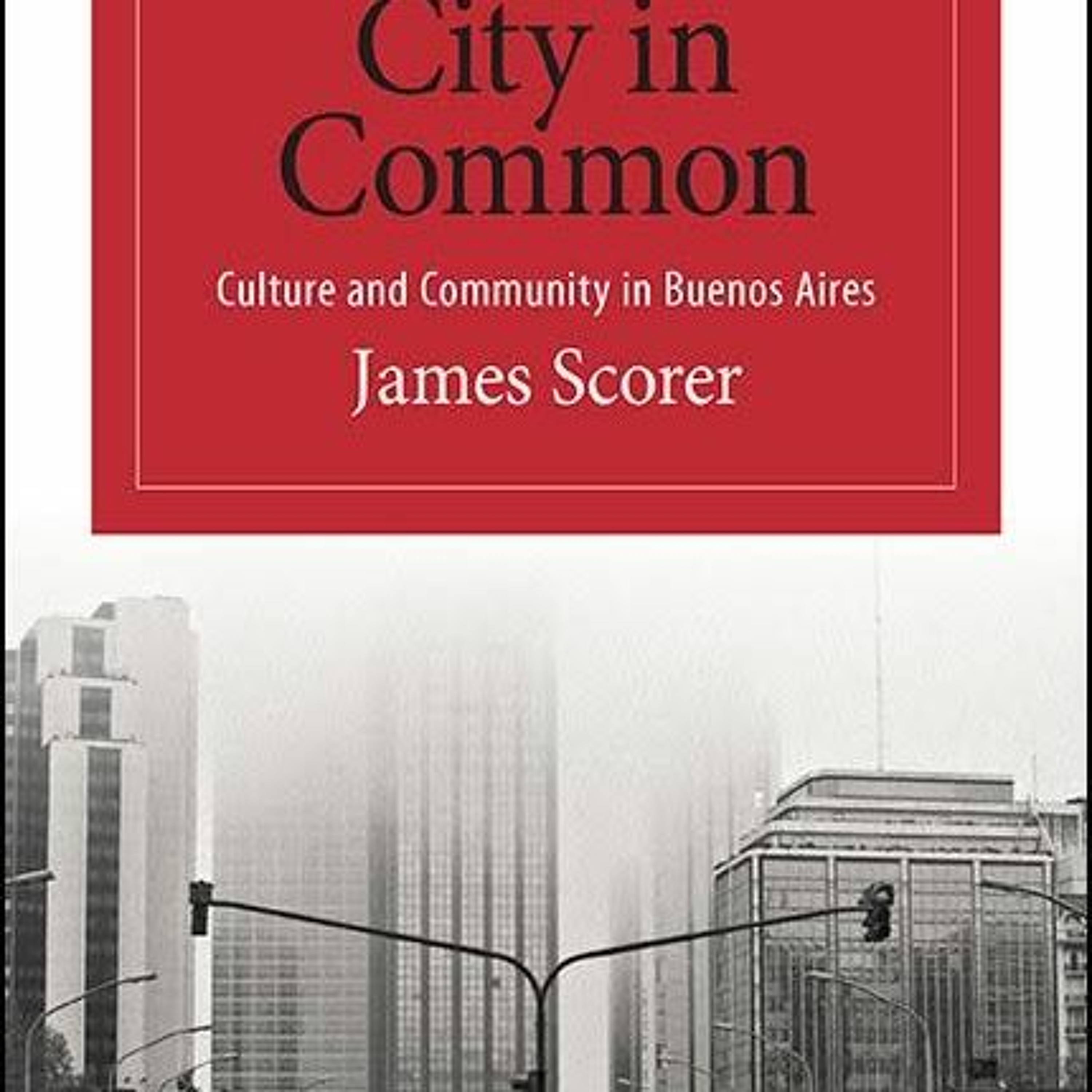 Book launch: City in Common: Culture and Community in Buenos Aires episode artwork