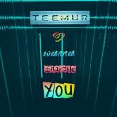TeeMur - I Wanna Fuck You (2018)