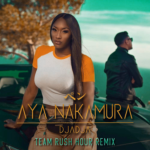 Aya Nakamura - Djadja (Team Rush Hour Remix)