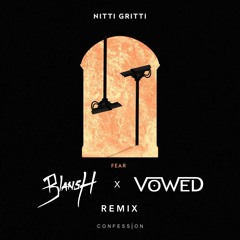 Nitti Gritti - Fear (BLANSH x VOWED Remix)