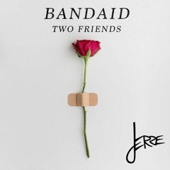 Two Friends - Bandaid (Jerre Remix)