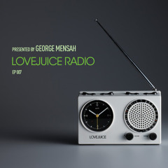 LoveJuice Radio EP 007 presented by George Mensah