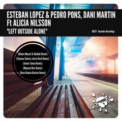 Left Outside Alone - Esteban Lopez,Pedro Pons,Dani Martin, Alicia Nilsson(Dave Urania Kluster Remix)