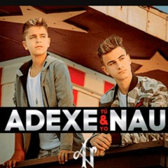 Tu y yo adexe y nau