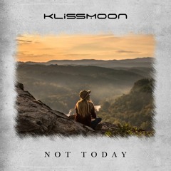 Klissmoon - Not Today (Radio Edit)