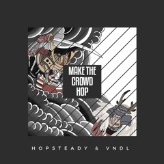Hopsteady X VNDL - Make The Crowd Hop