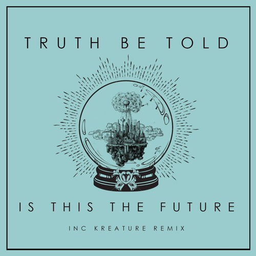 Truth Be Told - Is This The Future (Kreature Remix) [Out now on Underground Audio]