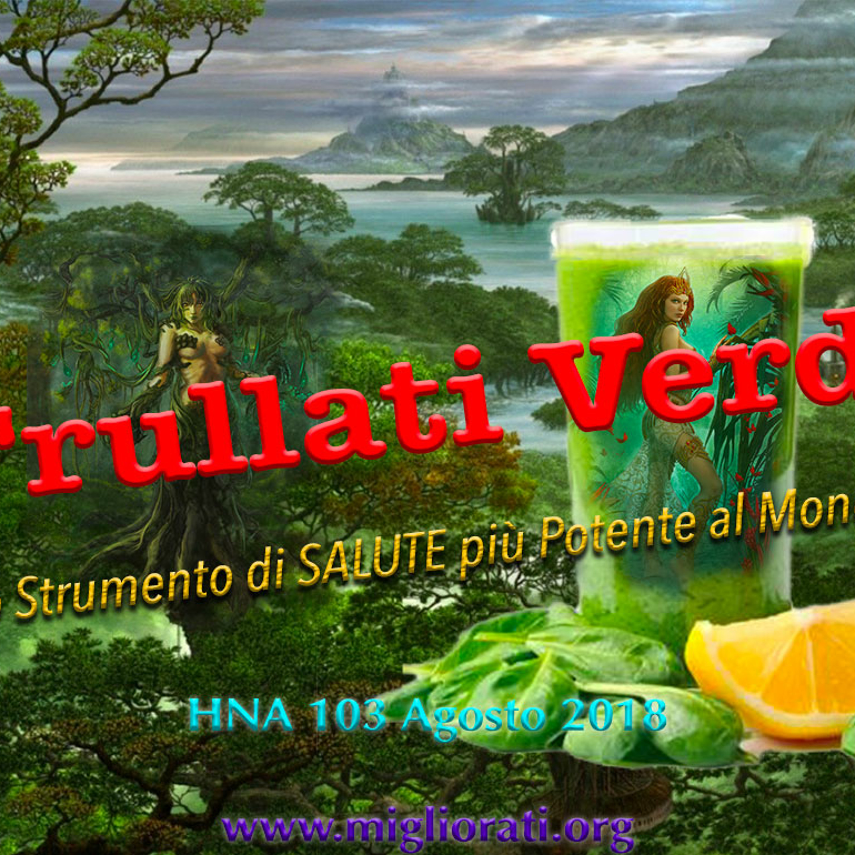 HNA103 Agosto 2018 Frullati Verdi: lo Strumento di SALUTE più Potente al Mondo!