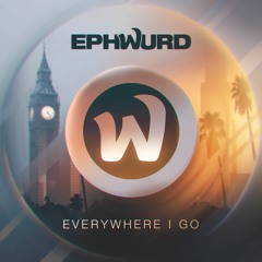 Ephwurd - Everywhere I Go