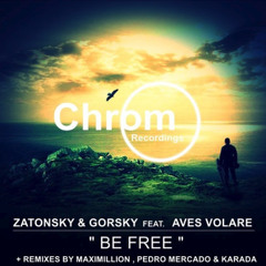 PREMIERE: Zatonsky & Gorsky Feat Aves Volare - Be Free (Maximillion' Remix) [Chrom Recordings]