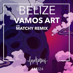 Vamos Art - Belize (Matchy Remix)| Love Matters | out 2018-07-26