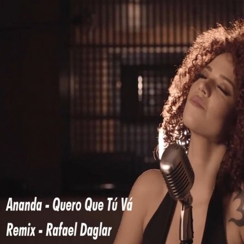 Ananda Ft. Joker Beats – Quero Que Tu Va (Rafael Daglar Remix)