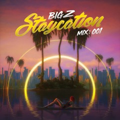 Big Z's Staycation Mix: 001