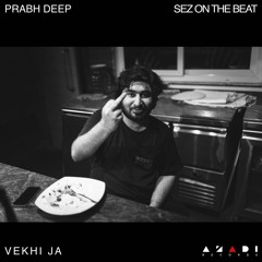 Vekhi Ja - Prabh Deep x Sez on the Beat | Azadi Records