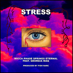 Wicca Phase Springs Eternal - Stress (feat. Georgia Maq) (Prod. Fish Narc)