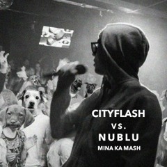 CITYFLASH Vs NUBLU - MINA KA MASH 2018 (edit)