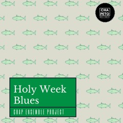 the Holy Week Blues - Promo Preview - (Chap Ensemble Project)