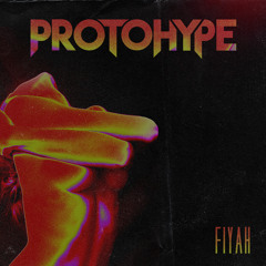 Protohype - Fiyah