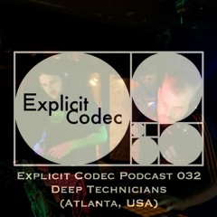 Explicit Codec Podcast 032 - Deep Technicians (Atlanta, USA)