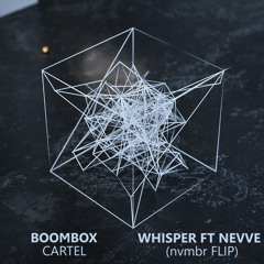 Boombox Cartel - Whisper ft Nevve (november flip)