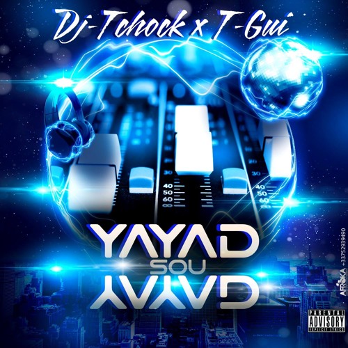 Yayad Sou Yayad - Dj-Tchock x T-Gui