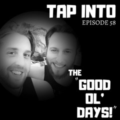Episode 58 - The Good Ol' Days