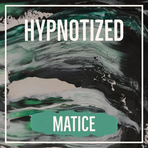 Matice - Hypnotized