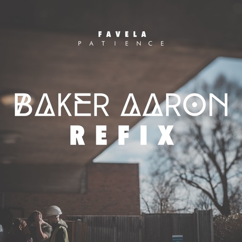 Favela - Patience (Baker Aaron Refix)
