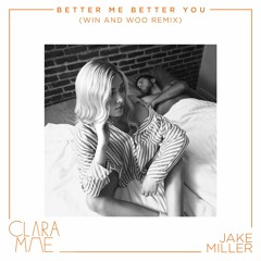 Clara Mae & Jake Miller - Better Me Better You (Win And Woo Remix)