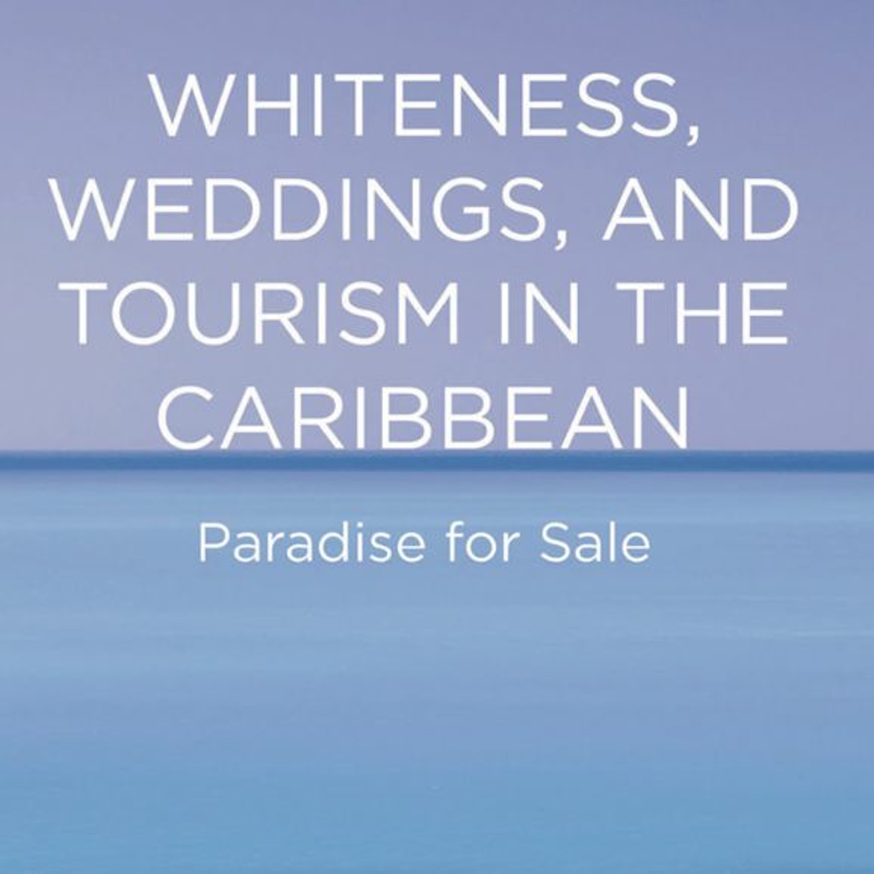 Whiteness and Weddings in the 'Post'-Colonial, Neo-liberal Economies of the Caribbean episode artwork