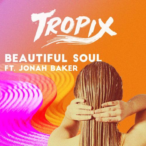 Tropix feat. Jonah Baker Beautiful Soul by Tropix VIP