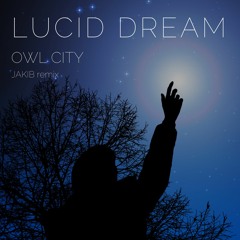 Owl City - Lucid Dream (JAKIB Remix)