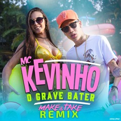 Mc Kevinho - O Grave Bater (Make & Take Remix)