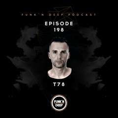 Funk'n Deep Podcast 198 - T78