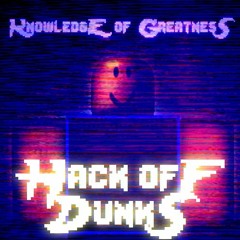 Knowledge Of Greatness - Hack Off Dunks! [Cover] [..flp]