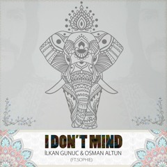 ilkan Gunuc & Osman Altun - I Dont Mind (ft. Sophie Extended)
