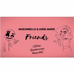 Marshmello & Anne-Marie - FRIENDS( JCrizz Spanish version Remix 2018)
