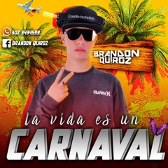 La Vida Es Un Carnaval Brandon QuirozDj (27-07-2k18)