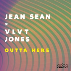 Jean Sean X VLVT Jones - Outta Here