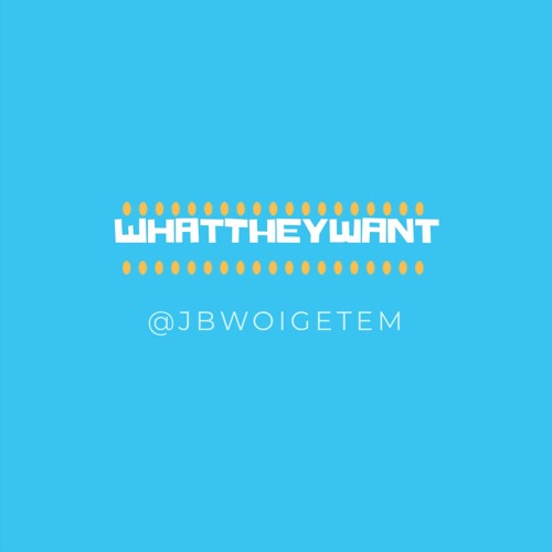 JBwoi-What They Want