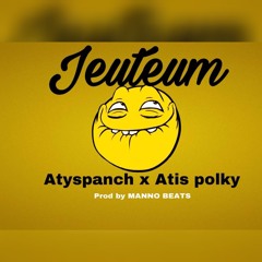 Jeuteum Atys Panch Ft Atis Polky (PROD BY: MANNO BEATS)