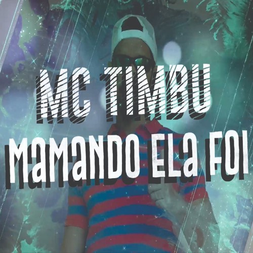 MC TIMBU - MAMANDO ELA FOI ( PROD. DJ TIMBU )