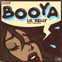 Lil Xelly- Booya (Prod. By cashcache)[Dj Leflare Exclusive]