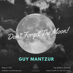 Don't Forget The Moon! 025 - GUY MANTZUR