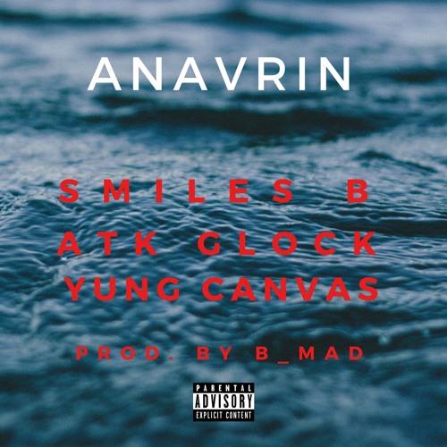 Smiles B Ft. ATK Glock & Yung Canvas - ANAVRIN