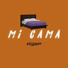 MI CAMA - AXEL CARAM REMIX