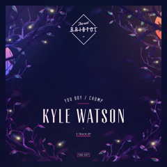 Kyle Watson - You Boy / Chomp [Pre-Album EP / OUT NOW!]